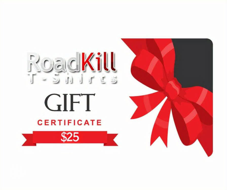 Roadkill T-Shirts Gift Certificate -$25