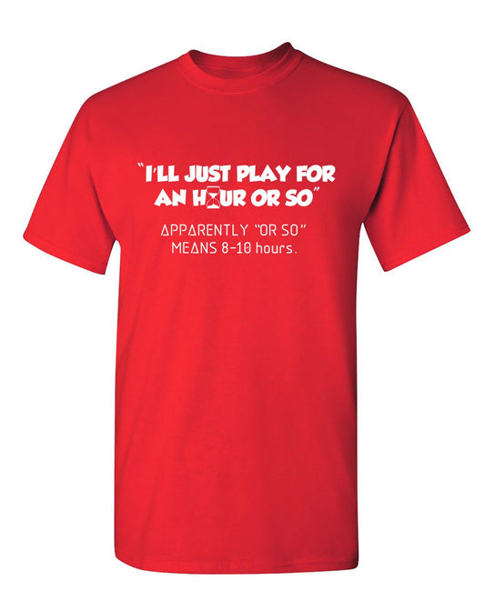 I'll Just Play For An Hour Or So - Roadkill T-Shirts