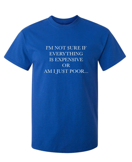 I'm Not Sure If Everything Is Expensive - Roadkill T-Shirts