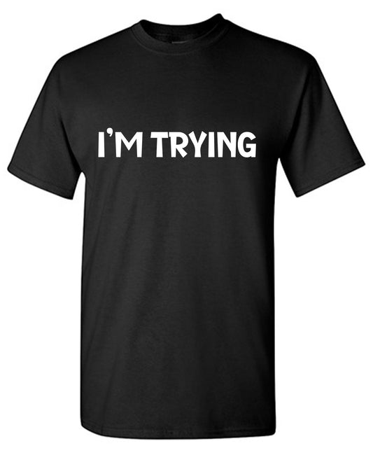 Funny T-Shirts design "I'm Trying Mens Funny T Shirts"