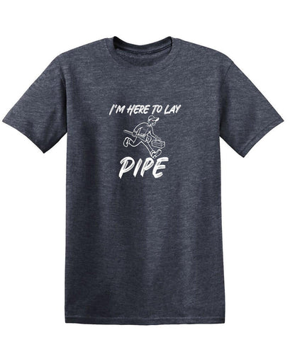 I'm Here To Lay Pipe - Roadkill T-Shirts