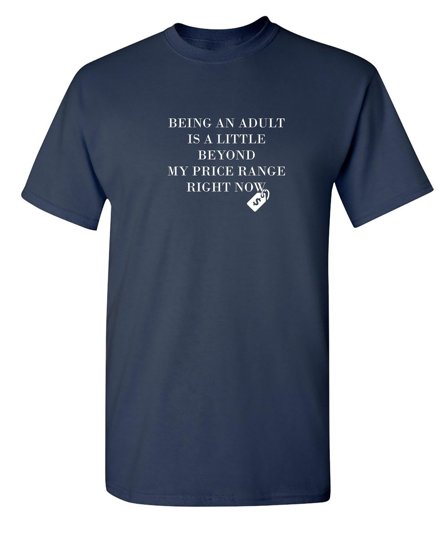 Funny T-Shirts design "Being An Adult Is A Little Beyond My Price Range Right Now"