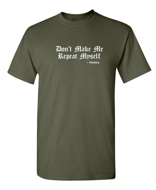 Don't Make Me Repeat Myself -History - Roadkill T-Shirts