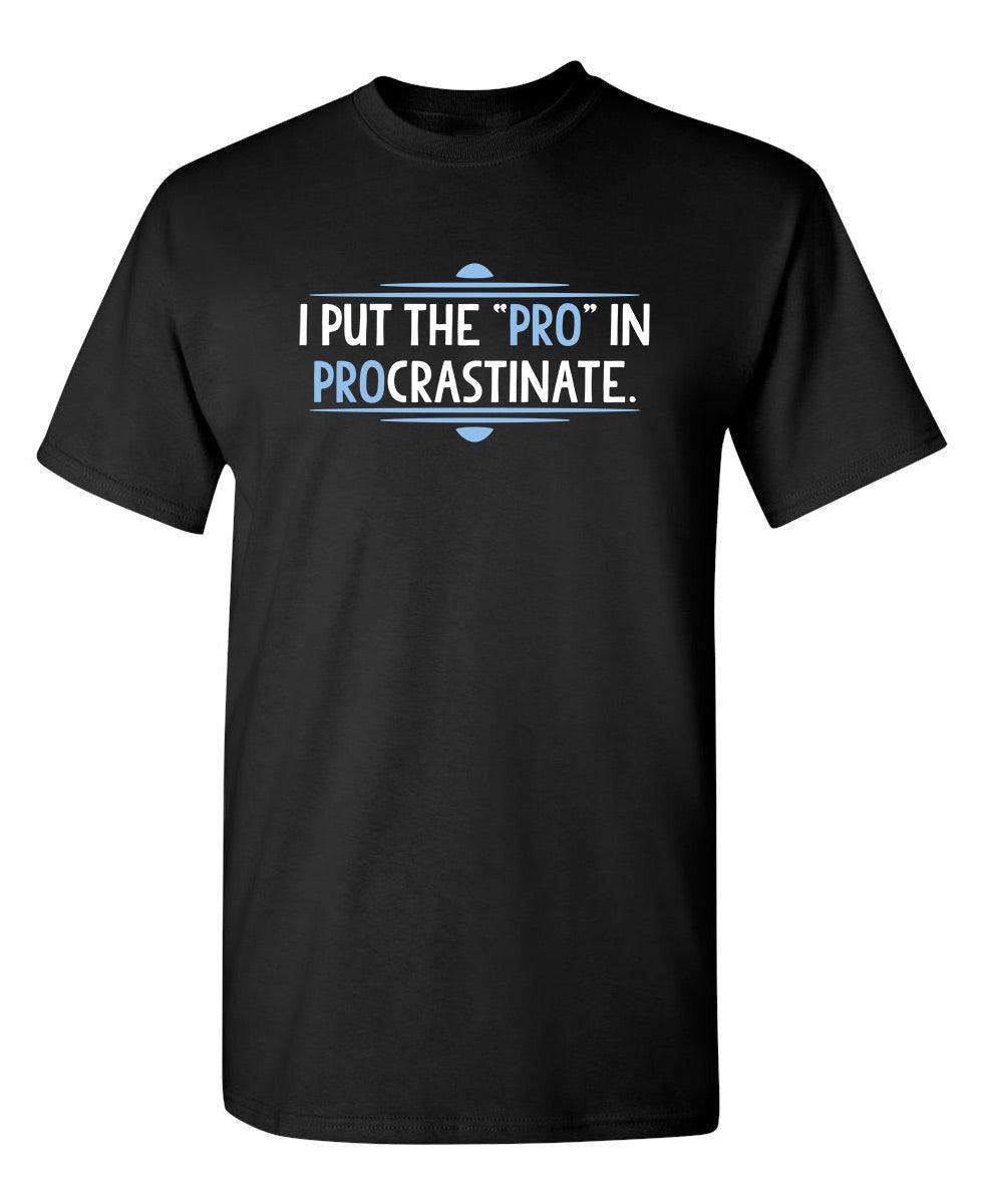 I Put The Pro In Procrastinate - Roadkill T-Shirts