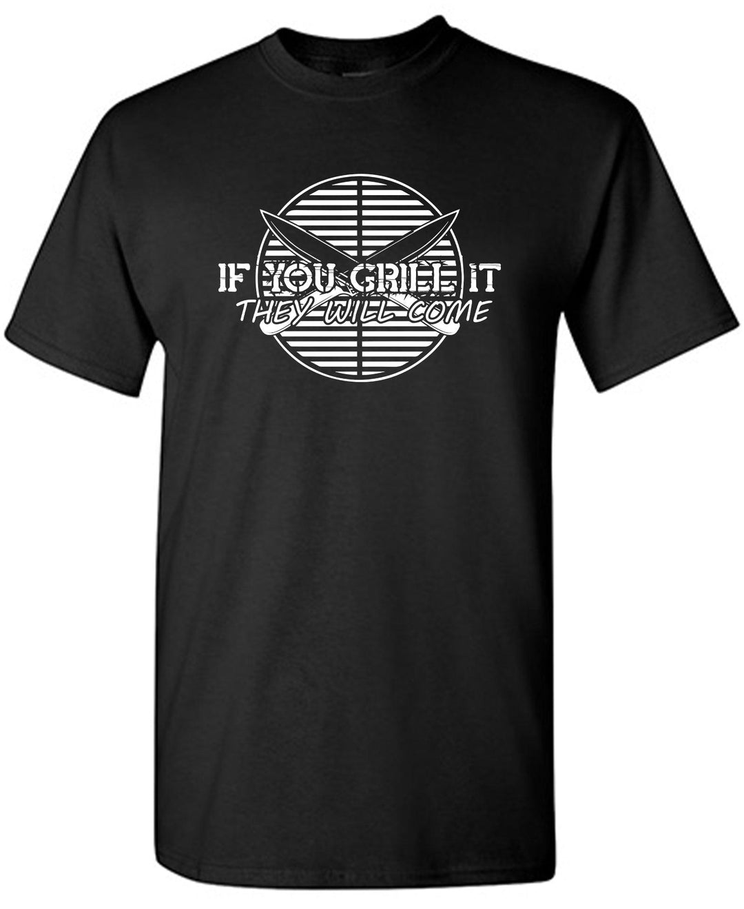 If you Grill it, They will come - Roadkill T-Shirts