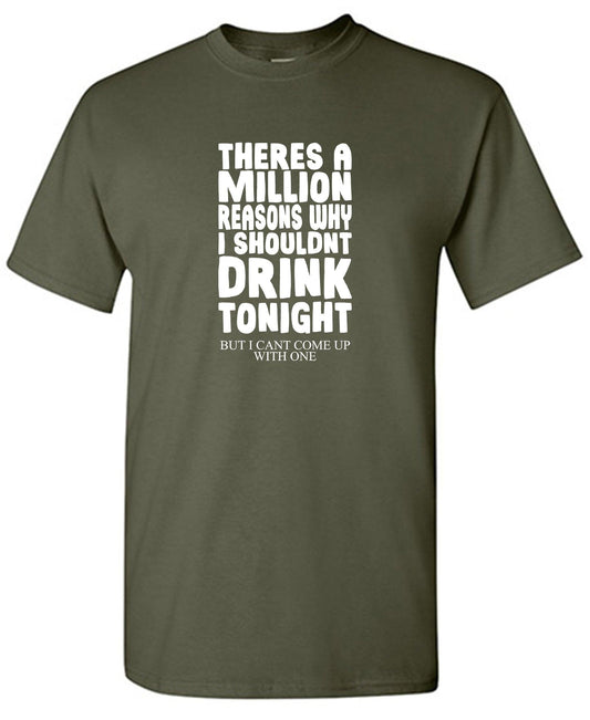 There's A Million Reasons Why I Shouldn't Drink Tonight, But I Can't Come Up With One - Roadkill T-Shirts