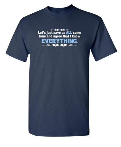 Let's Just Save Us Time And Agree That I Know Everything - Roadkill T-Shirts