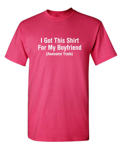 Funny T-Shirts design "I Got This Shirt For My Boyfriend Awesome Trade"