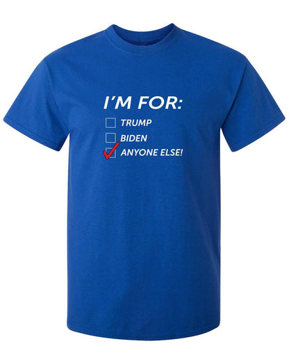 I'm for - Trump - Biden - ANYONE ELSE T Shirt - Roadkill T-Shirts