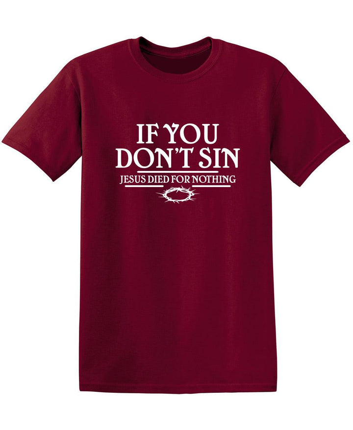 If You Don't Sin, Jesus Died For Nothing - Roadkill T-Shirts