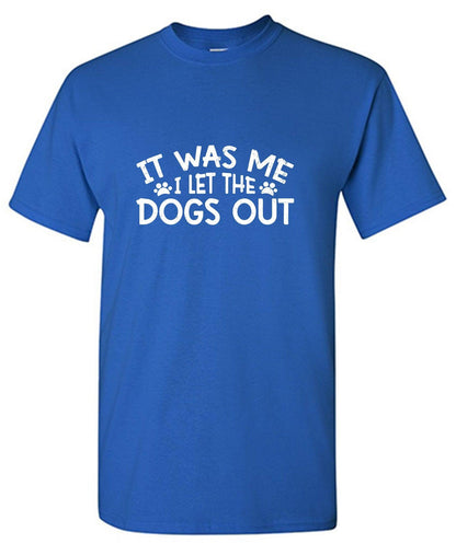 It was me, I let the Dogs Out Mens T Shirts - Roadkill T-Shirts