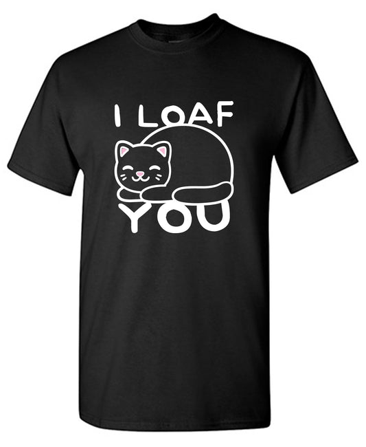 Funny T-Shirts design "I Loaf You, Mens Funny T Shirt"