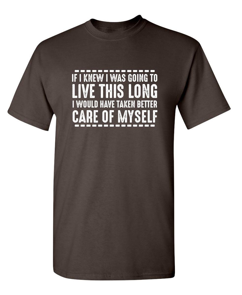 If I Knew I Was Going To Live This Long ... - Funny Tee