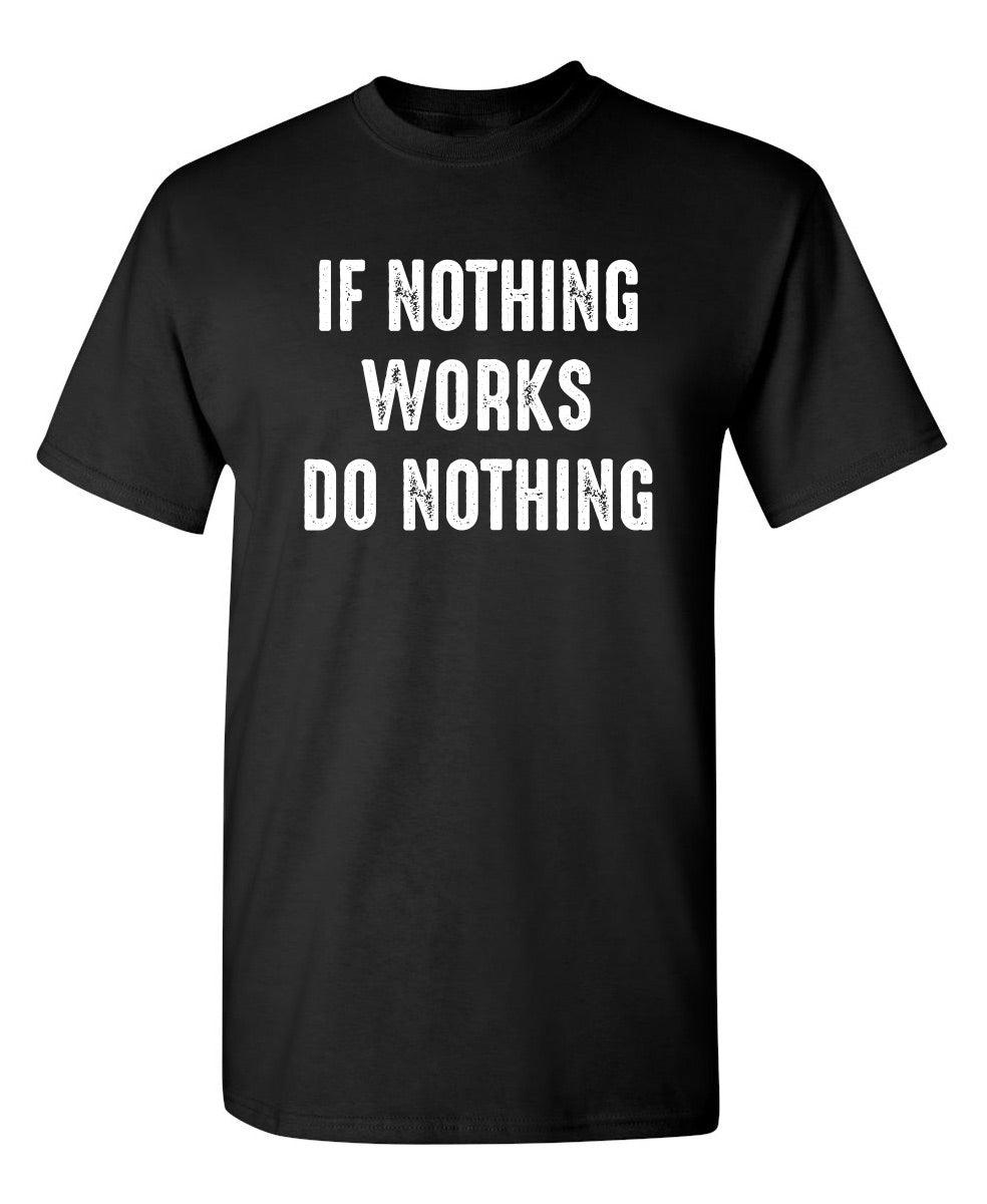 If Nothing Works Do Nothing - Roadkill T-Shirts