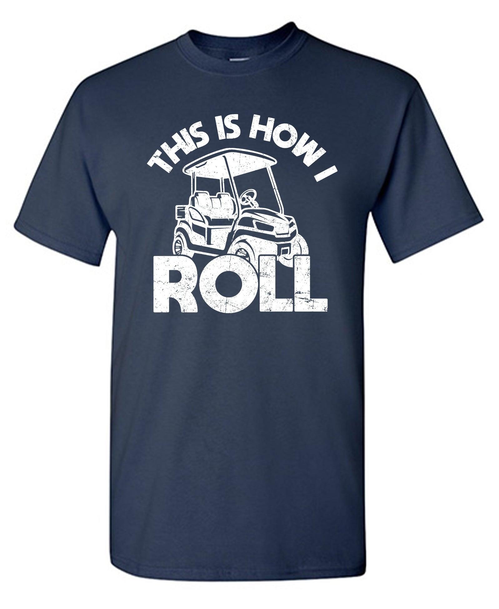 This is How I Roll, Golf Tee for Mens - Roadkill T-Shirts