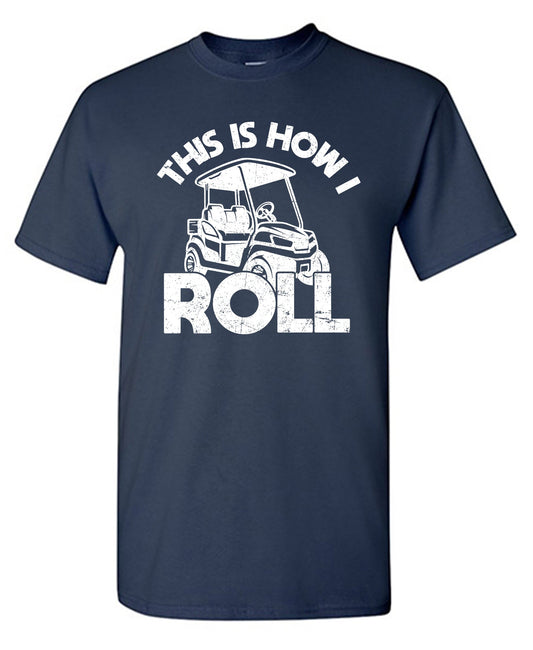 Funny T-Shirts design "This is How I Roll, Golf Tee for Mens"