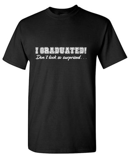 I Graduated! Don’t look so surprised, Graduation Tees - Roadkill T-Shirts