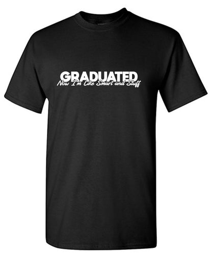 Graduated! Now I am like Smart And Stuff Mens T Shirt - Roadkill T-Shirts