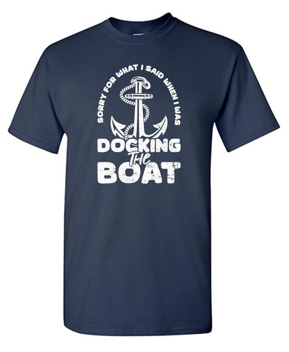 Sorry for What I said When I was Docking the Boat, Mens T Shirt - Roadkill T-Shirts