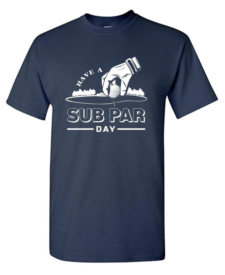 Have a Sub Par Day, Mens Gof T Shirt - Roadkill T-Shirts