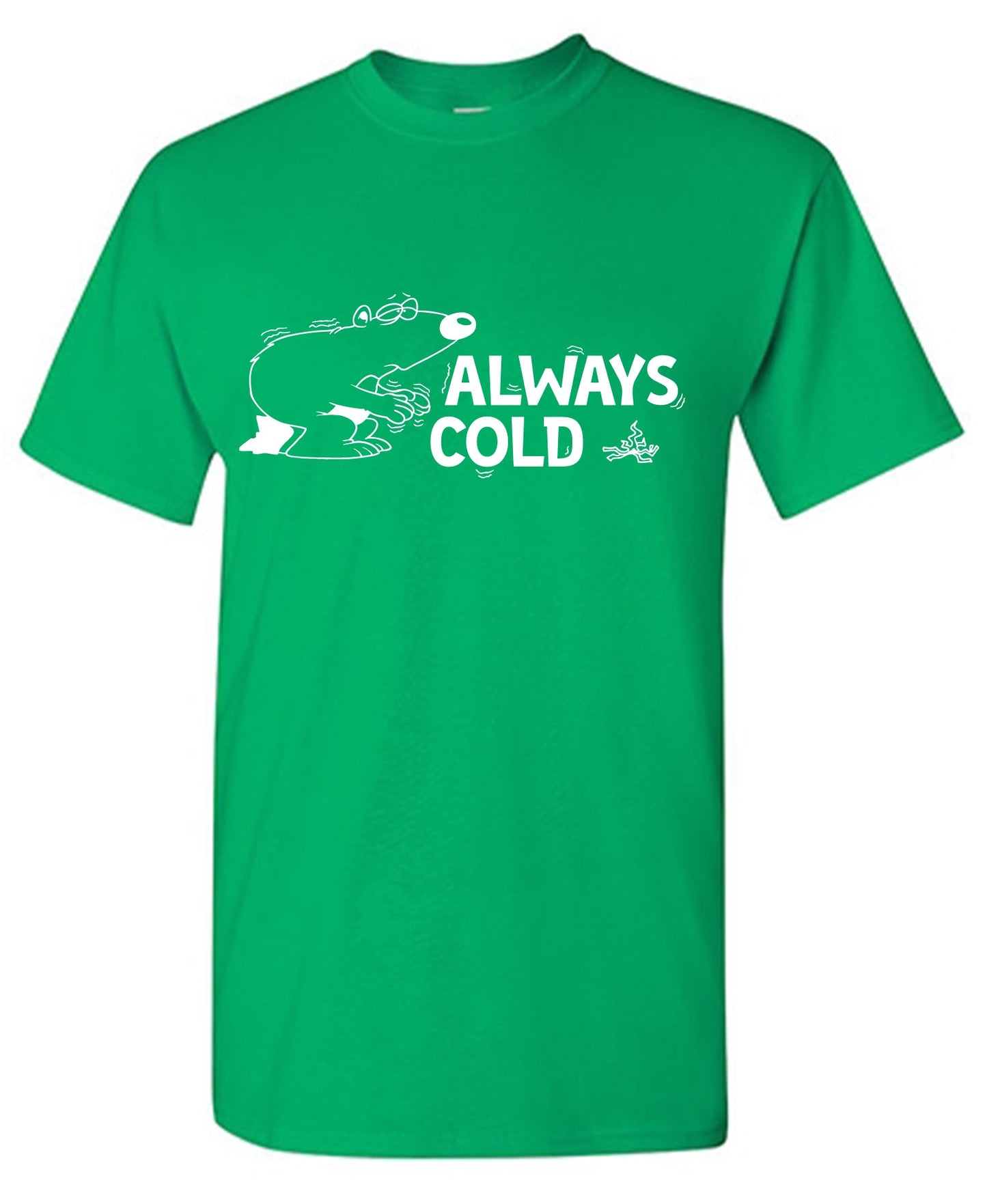 Funny T-Shirts design "Always Cold T Shirt"