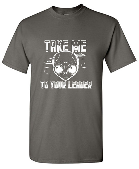 Funny T-Shirts design "Take me to your Leader T Shirt"