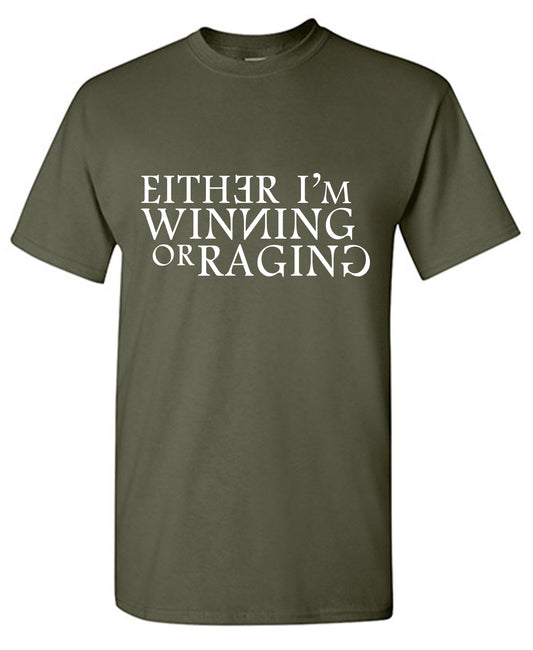 Funny T-Shirts design "Either I am Winning or Raging T Shirt"