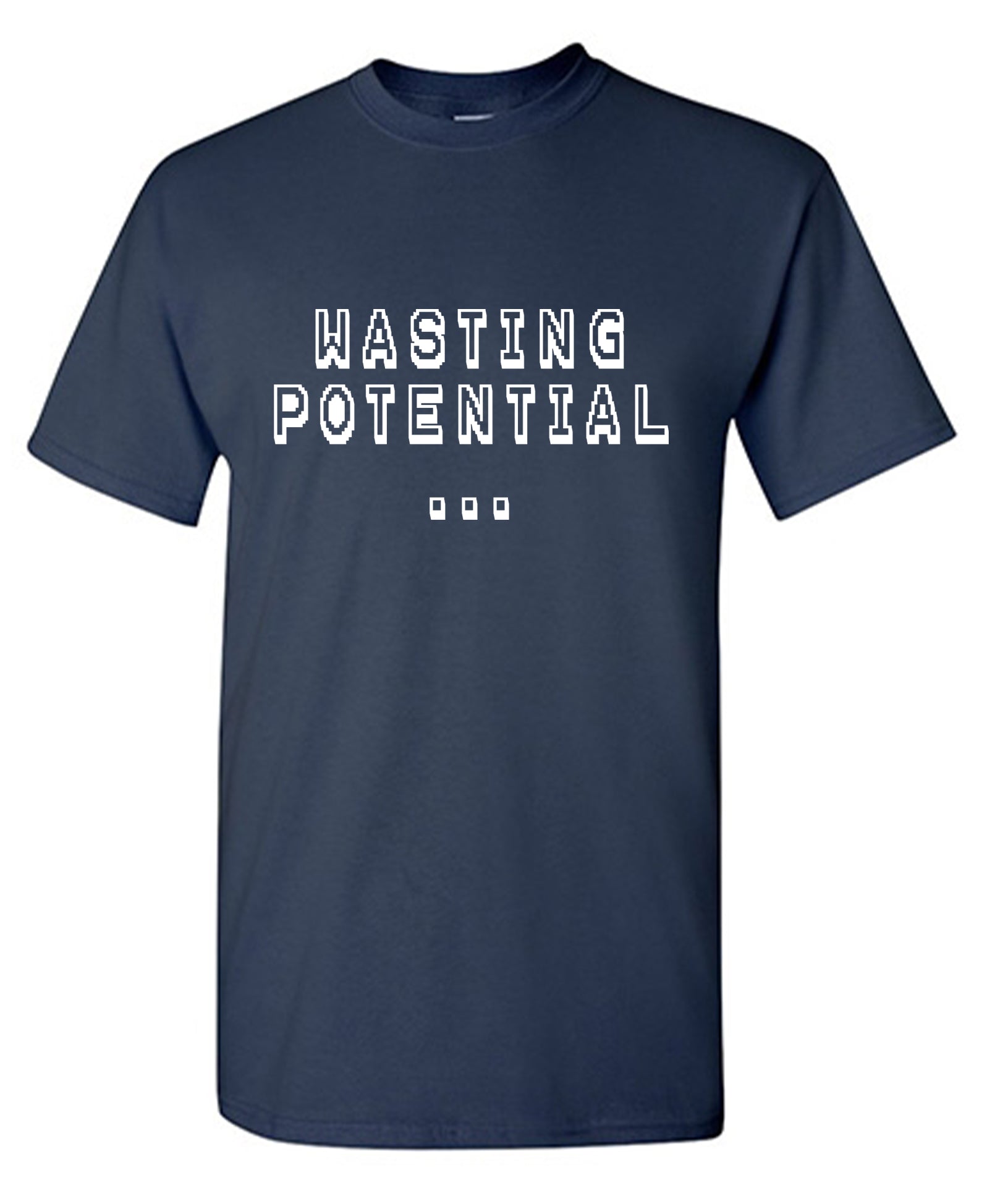 Funny T-Shirts design "Wasting Potential T Shirt"