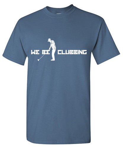 Funny T-Shirts design "We be Clubbing T Shirt"