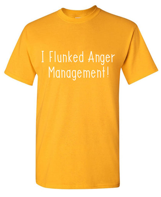 Funny T-Shirts design "I Flunked Anger Management T Shirt"