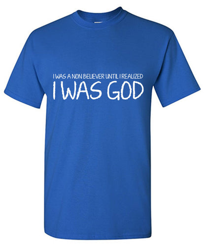 Funny T-Shirts design "I was a Non-Believer Until I Realized I am God Tee"