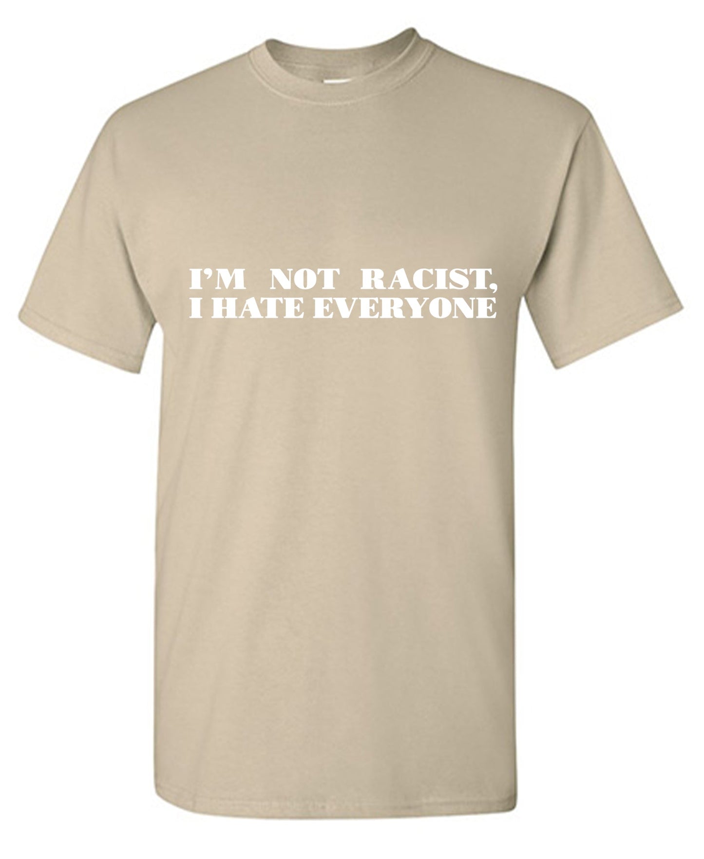 Funny T-Shirts design "I'm not Racist, I hate Everyone Tee"