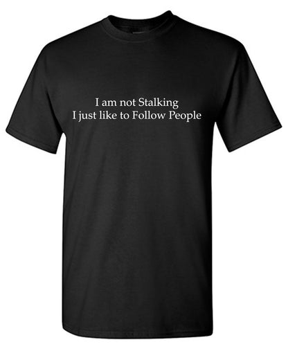 Funny T-Shirts design "I am not Stalking I just like to Follow People Tee"