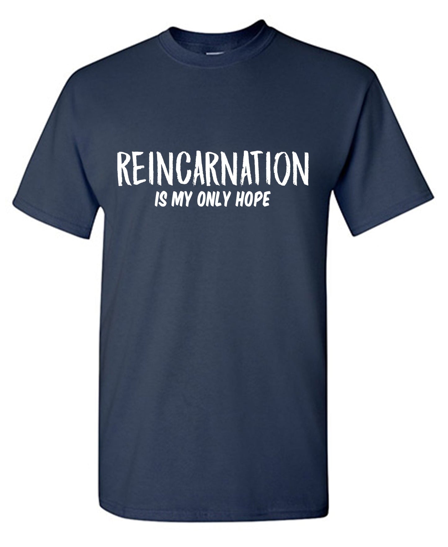 Funny T-Shirts design "Reincarcination is my Only Hope Tshirt"