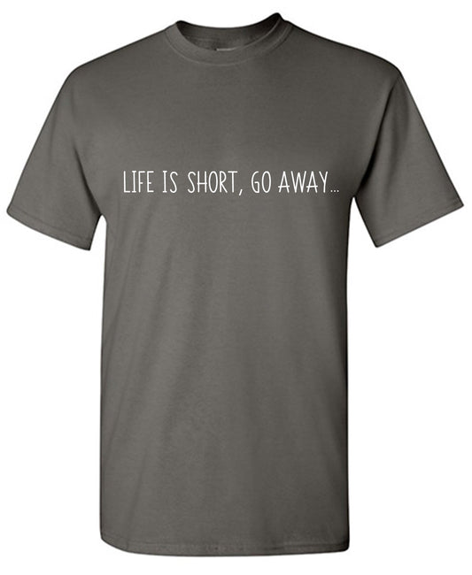 Funny T-Shirts design "Life is Short Go Away Funny Tee"