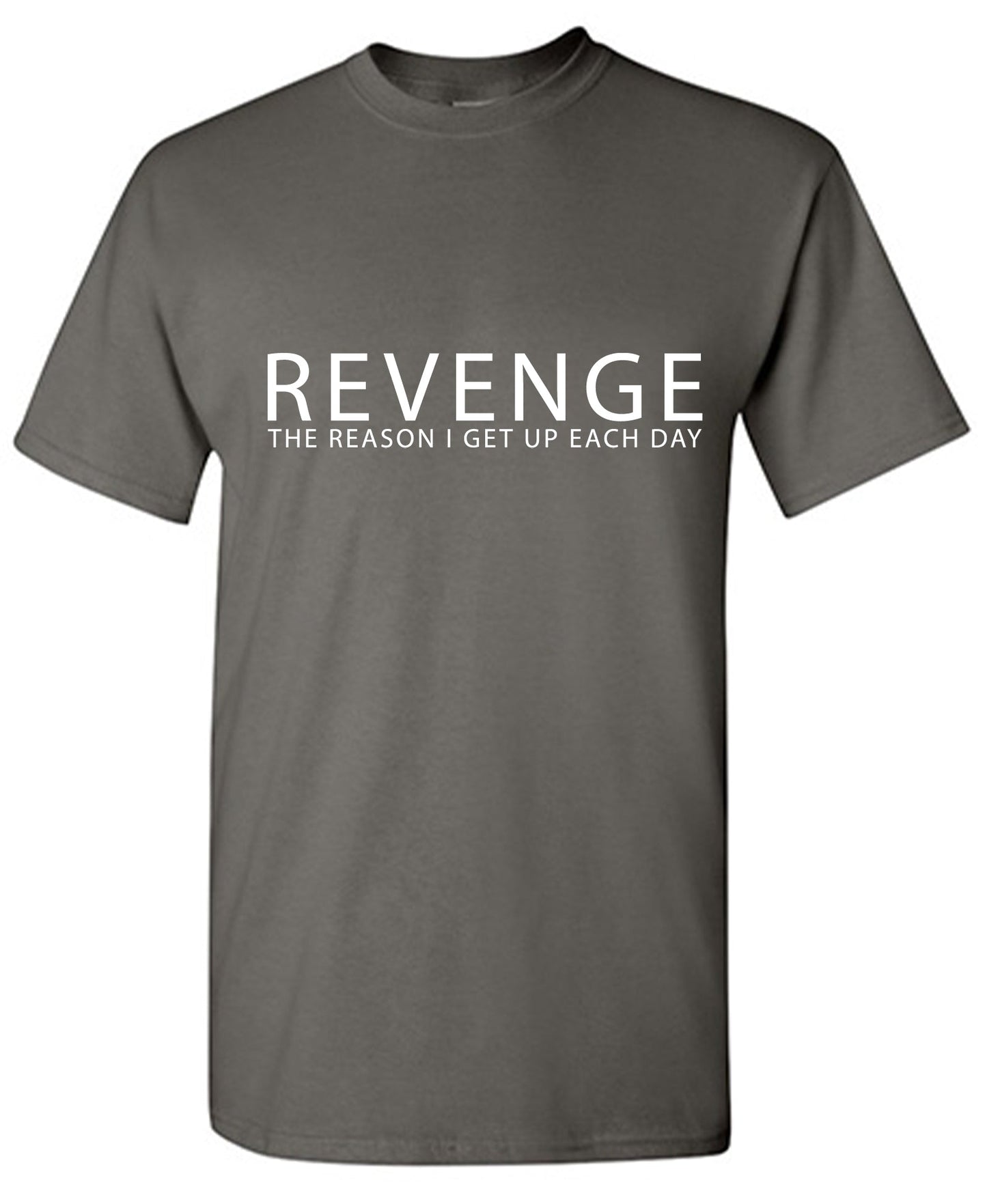 Funny T-Shirts design "Revenge! The Reason I get Up Everyday"