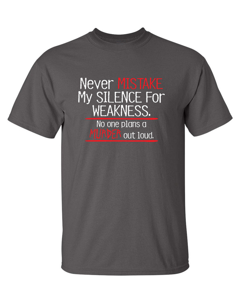 Never Mistake My Silence For Weakness No... - Funny Tee