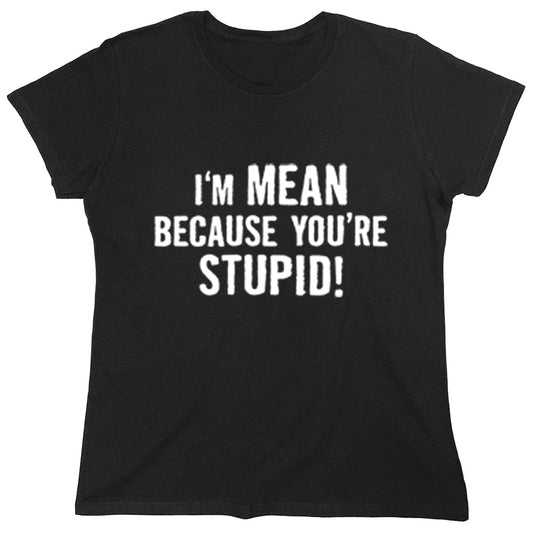 Funny T-Shirts design "PS_0496W_CUSTOM_MEAN_STUPID"