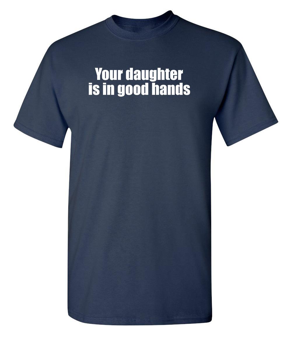 Your Daughter Is In Good Hands - Roadkill T-Shirts