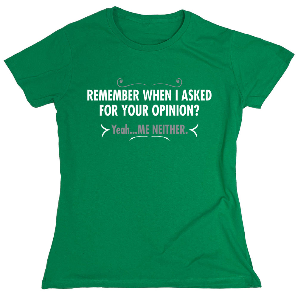 Funny T-Shirts design "Remember When I Asked For Your Opinion"