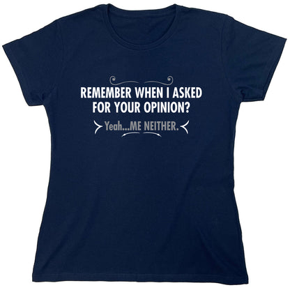 Funny T-Shirts design "Remember When I Asked For Your Opinion"