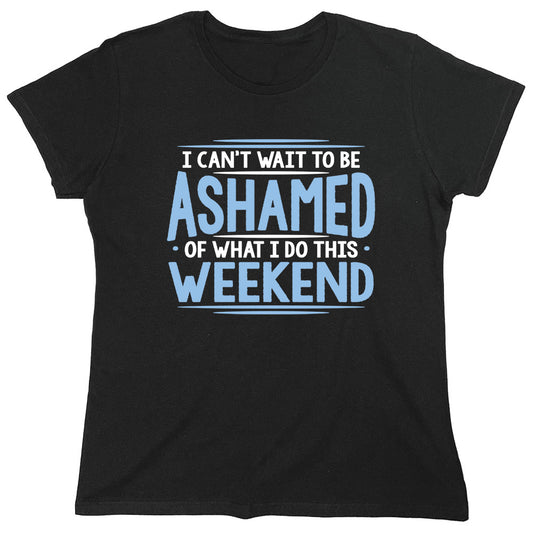 Funny T-Shirts design "I Can't Wait To Be Ashamed Of What I Do This"