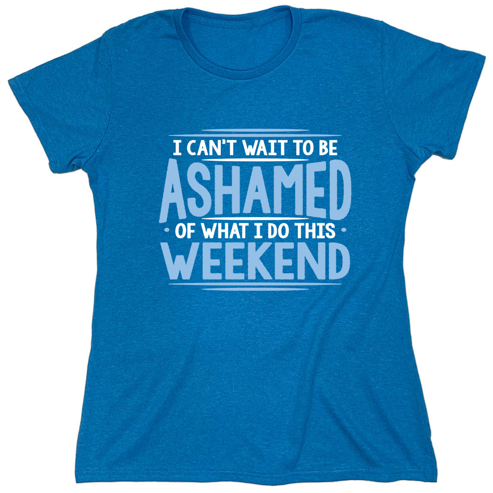 Funny T-Shirts design "I Can't Wait To Be Ashamed Of What I Do This"