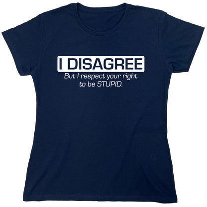 Funny T-Shirts design "I Disagree But I Respect Your Right..."