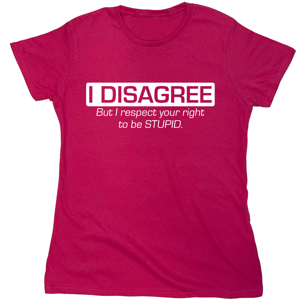 Funny T-Shirts design "I Disagree But I Respect Your Right..."