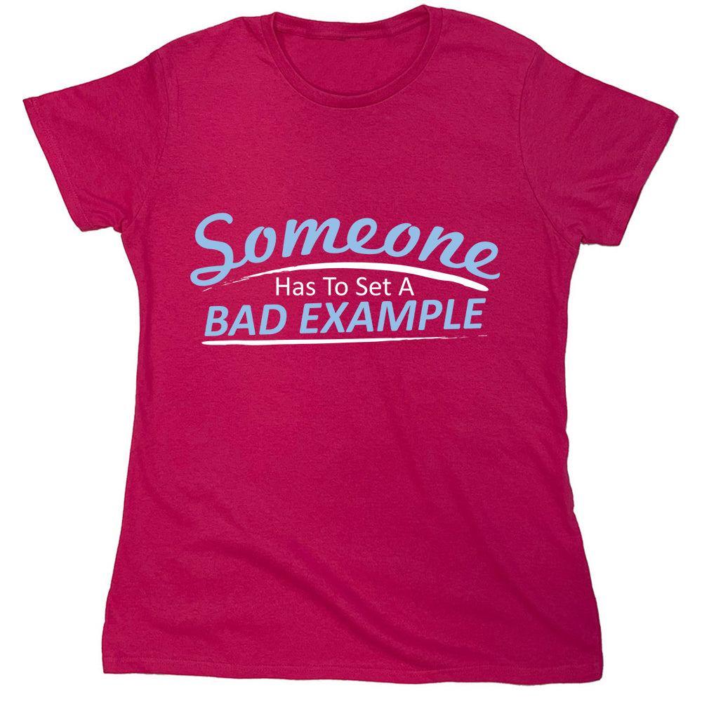 Funny T-Shirts design "Someone Has To Set A Bad Example"