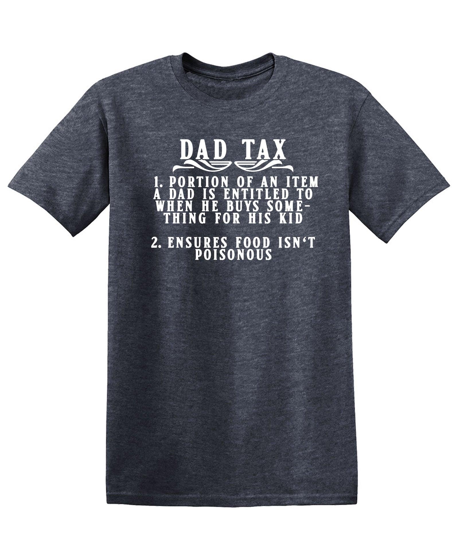 Dad Tax, Dad Shirt Cottom Tee - Funny T-Shirts