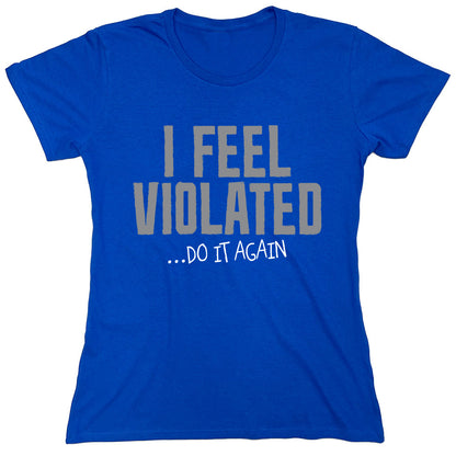 Funny T-Shirts design "I Feel Violated.."