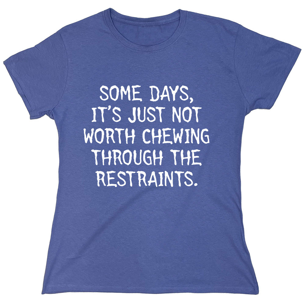Funny T-Shirts design "Some Days, It's Just Not Worth Chewing Through The Restraints"