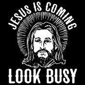 Jesus Is Coming, Look Busy - Roadkill T-Shirts